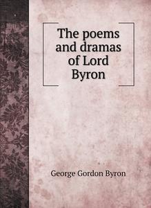 The poems and dramas of Lord Byron di George Gordon Byron edito da Book on Demand Ltd.