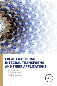 Local Fractional Integral Transforms and Their Applications di Xiao-Jun Yang, Dumitru Baleanu, H. M. Srivastava edito da ACADEMIC PR INC