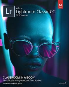Adobe Lightroom Classic CC Classroom in a Book (2018 release) di John Evans, Katrin Straub edito da Adobe Press
