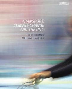 Transport, Climate Change and the City di Robin (University College London Hickman, David (University of Oxford Banister edito da Taylor & Francis Ltd