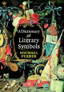 A Dictionary Of Literary Symbols di Michael Ferber edito da Cambridge University Press