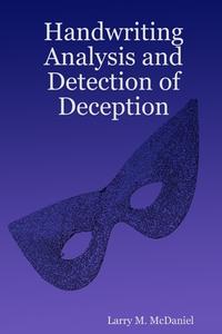 Handwriting Analysis and Detection of Deception di Larry M. McDaniel edito da Lulu.com