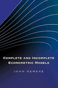 Complete and Incomplete Econometric Models di John Geweke edito da Princeton University Press