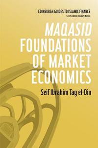 Maqasid Foundations of Market Economics di Seif Ibrahim Tag El-Din edito da Edinburgh University Press