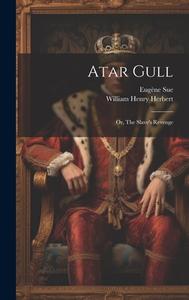 Atar Gull: Or, The Slave's Revenge di Eugène Sue edito da LEGARE STREET PR