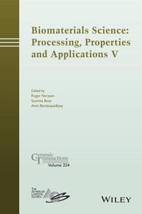 Biomaterials Science: Processing, Properties and Applications V di Roger Narayan edito da John Wiley & Sons