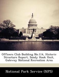 Officers Club Building No.114, Historic Structure Report, Sandy Hook Unit, Gateway National Recreation Area edito da Bibliogov