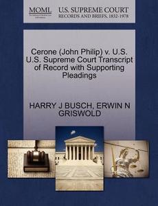 Cerone (john Philip) V. U.s. U.s. Supreme Court Transcript Of Record With Supporting Pleadings di Harry J Busch, Erwin N Griswold edito da Gale Ecco, U.s. Supreme Court Records