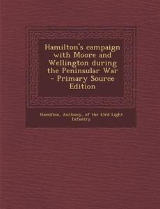 Hamilton's Campaign with Moore and Wellington During the Peninsular War edito da Nabu Press