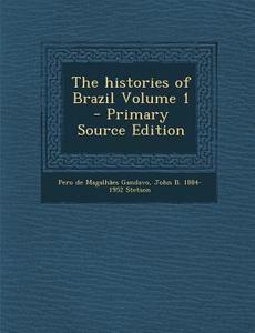 The Histories of Brazil Volume 1 di Pero De Magalhaes Gandavo, John Stetson edito da Nabu Press