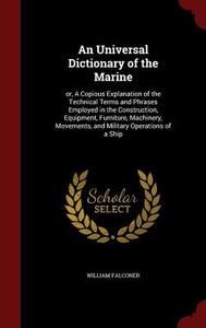 An Universal Dictionary Of The Marine di William Falconer edito da Andesite Press