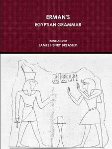 ERMAN'S EGYPTIAN GRAMMAR di Adolf Erman edito da Lulu.com