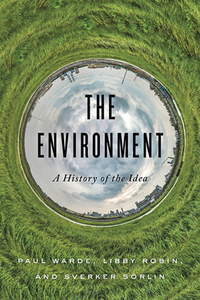The Environment: A History of the Idea di Paul Warde, Libby Robin, Sverker Sörlin edito da JOHNS HOPKINS UNIV PR