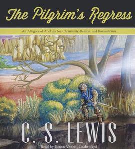 The Pilgrim's Regress: An Allegorical Apology for Christianity, Reason, and Romanticism di C. S. Lewis edito da Blackstone Audiobooks