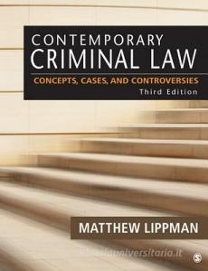 Contemporary Criminal Law: Concepts, Cases, and Controversies di Matthew R. Lippman edito da SAGE PUBN