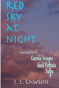 Red Sky at Night: Book Seven of the Curious Voyages of the Anna Virginia Saga di J. L. Lawson edito da Createspace
