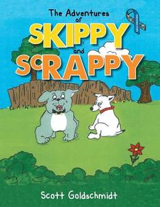 The Adventures Of Skippy And Scrappy di Scott Goldschmidt edito da Xlibris