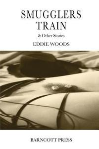 Smugglers Train & Other Stories di Eddie Woods edito da Createspace