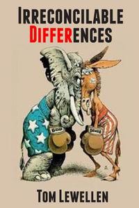 Irreconcilable Differences: Restarting the American Revolution di MR Tom Lewellen edito da Createspace