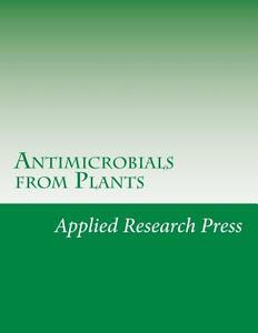 Antimicrobials from Plants di Applied Research Press edito da Createspace