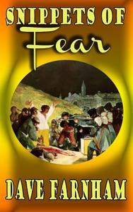 Snippets of Fear di Dave Farnham edito da Createspace Independent Publishing Platform