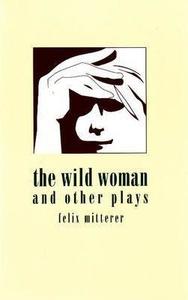 Wild Woman & Other Plays di Felix Mitterer edito da Ariadne Press