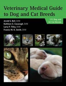 Veterinary Medical Guide to Dog and Cat Breeds di Jerold Bell, Kathleen Cavanagh, Larry P. Tilley, Francis W. K. Smith edito da Teton NewMedia
