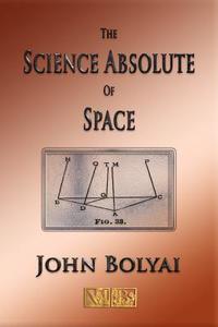 The Science Absolute of Space - Illustrated di John Bolyai edito da Merchant Books