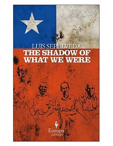 The Shadow of What We Were di Luis Sepulveda edito da EUROPA ED