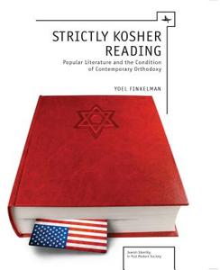 Strictly Kosher Reading: Popular Literature and the Condition of Contemporary Orthodoxy di Yoel Finkelman edito da ACADEMIC STUDIES PR