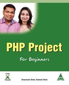 Php Project For Beginners di Sharanam Shah edito da Arizona Business Alliance