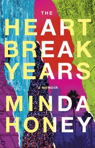 The Heartbreak Years: A Memoir di Minda Honey edito da LITTLE A