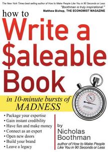How to Write a Saleable Book: In 10-Minute Bursts of Madness di Nicholas Boothman edito da NEXT CENTURY PUB