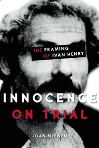 Innocence on Trial: The Framing of Ivan Henry di Joan McEwen edito da HERITAGE HOUSE