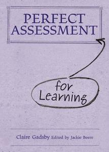 Perfect Assessment (for Learning) di Claire Gadsby edito da Independent Thinking Press