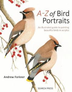 A-Z of Bird Portraits di Andrew Forkner edito da Search Press Ltd