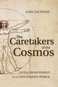 The Caretakers of the Cosmos di Gary Lachman edito da Floris Books