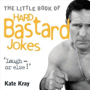 The Little Book of Hard Bastard Jokes di Kate Kray edito da John Blake Publishing Ltd