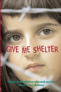 Give Me Shelter di Tony Bradman edito da Frances Lincoln Publishers Ltd