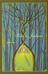 Through a Gate of Trees di Susan Jackson edito da CAVANKERRY PR