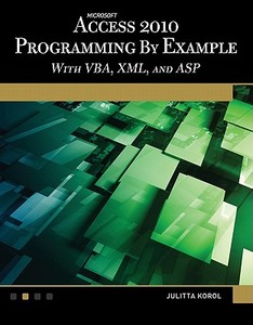 Microsoft(r) Access(r) 2010 Programming by Example: With Vba, XML, and ASP di Julitta Korol edito da Mercury Learning & Information