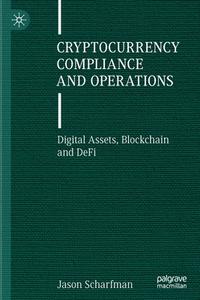 Cryptocurrency Compliance And Operations di Jason Scharfman edito da Springer Nature Switzerland AG