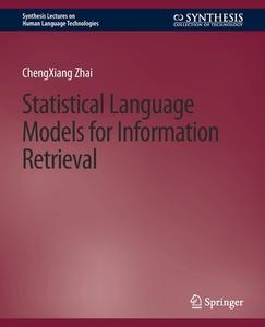 Statistical Language Models for Information Retrieval di Chengxiang Zhai edito da Springer International Publishing