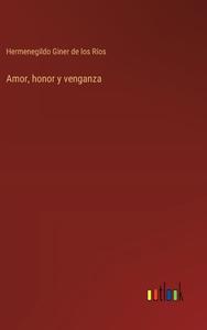 Amor, honor y venganza di Hermenegildo Giner De Los Ríos edito da Outlook Verlag