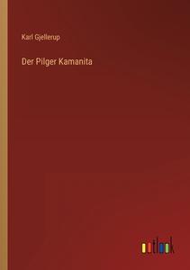 Der Pilger Kamanita di Karl Gjellerup edito da Outlook Verlag