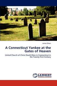 A Connecticut Yankee at the Gates of Heaven di James Olson edito da LAP Lambert Academic Publishing