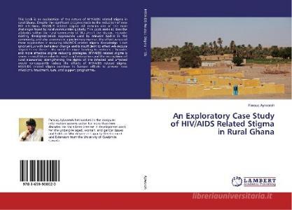 An Exploratory Case Study of HIV/AIDS Related Stigma in Rural Ghana di Farouq Ayiworoh edito da LAP Lambert Academic Publishing