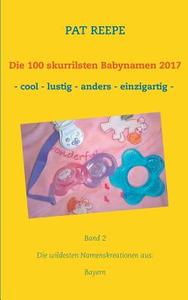 Die 100 skurrilsten Babynamen 2017 di Pat Reepe edito da Books on Demand