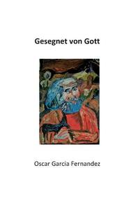 Gesegnet von Gott di Oscar Garcia Fernandez edito da Books on Demand