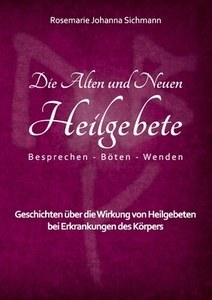 Die Alten und Neuen Heilgebete di Rosemarie Johanna Sichmann edito da Books on Demand